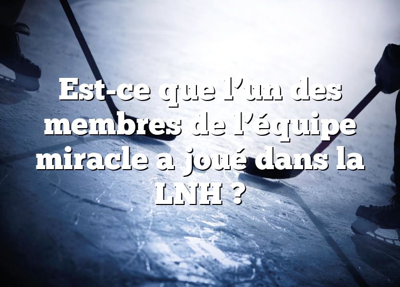 Est-ce que l’un des membres de l’équipe miracle a joué dans la LNH ?